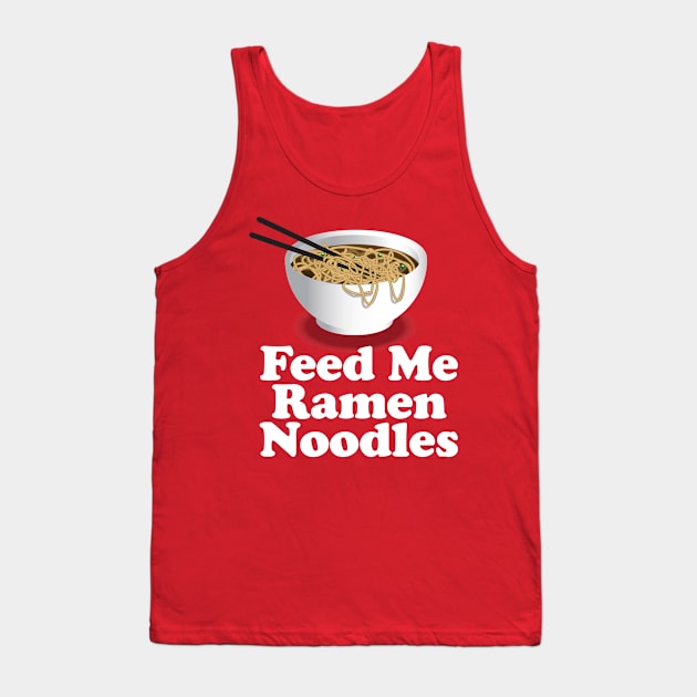 Feed Me Ramen Noodles Ramen Noodle Lover Tank Top by Nonstop Shirts